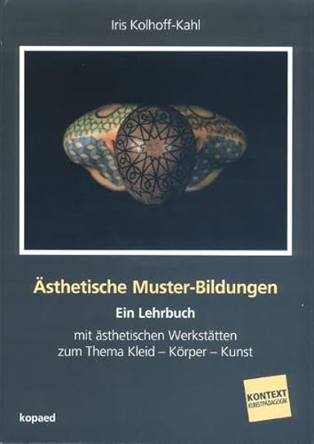 Ästhetische Muster-Bildungen: Ein Lehrbuch mit ästhetischen Werkstätten zum Thema Kleid – Körper – Kunst (Kontext Kunstpädagogik) von Kopd Verlag